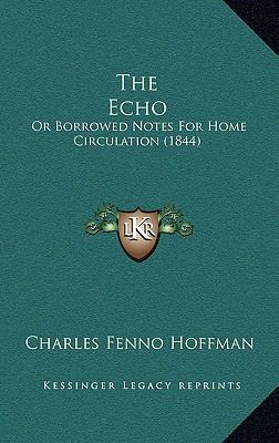 The Echo: Or Borrowed Notes For Home Circulatio... 1168733480 Book Cover