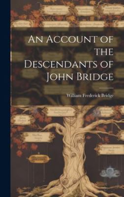 An Account of the Descendants of John Bridge 1020171596 Book Cover