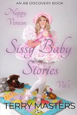 Sissy Baby Stories (Nappy) Vol 1: An ABDL/Sissy... B0CWY5W93Q Book Cover