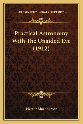 Practical Astronomy With The Unaided Eye (1912) 1164001469 Book Cover