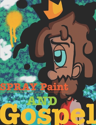 Spray Paint and Gospel B096LS2LWH Book Cover