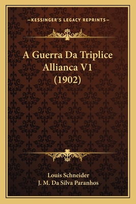 A Guerra Da Triplice Allianca V1 (1902) [Portuguese] 1168150329 Book Cover