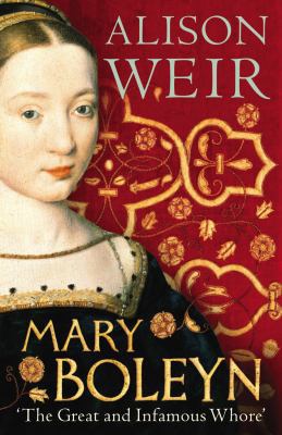 Mary Boleyn: 'The Great and Infamous Whore' 0224089765 Book Cover