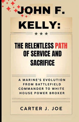 John F. Kelly: The Relentless Path of Service a...            Book Cover