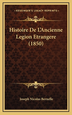 Histoire de L'Ancienne Legion Etrangere (1850) [French] 1167967259 Book Cover