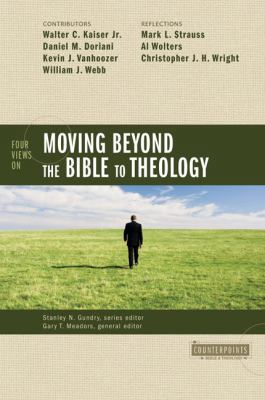 Four Views on Moving Beyond the Bible to Theology 0310276551 Book Cover