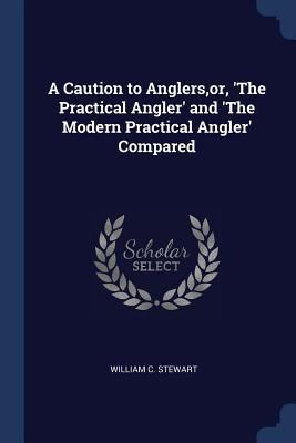 A Caution to Anglers, or, 'The Practical Angler... 1298765110 Book Cover