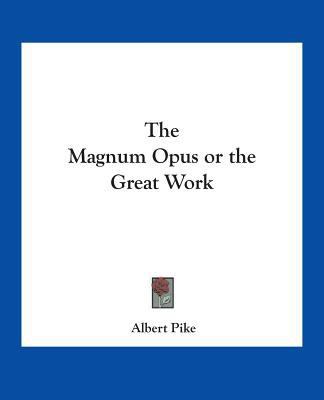 The Magnum Opus or the Great Work 141791095X Book Cover