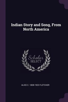 Indian Story and Song, From North America 1378689569 Book Cover