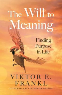 The Will to Meaning: Finding Purpose in Life 1805463802 Book Cover