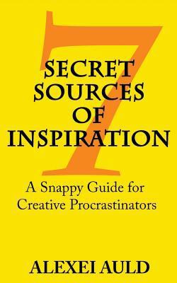 7 Secret Sources of Inspiration: A Snappy Guide... 0692700811 Book Cover