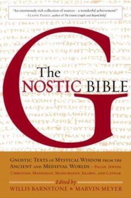 The Gnostic Bible: Gnostic Texts of Mystical Wi... 1570622426 Book Cover