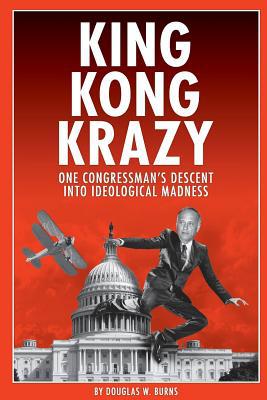 King Kong Krazy: One Congressman's Descent Into... 0359619061 Book Cover