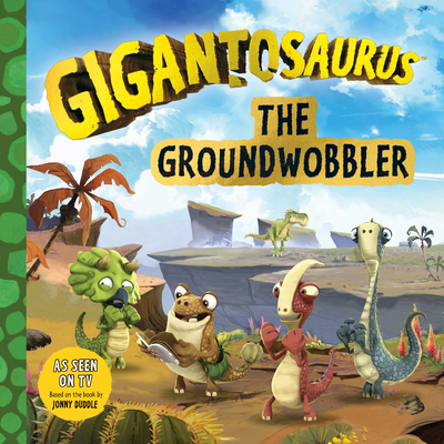 Gigantosaurus: The Groundwobbler: (A Dinosaur A... 1536216658 Book Cover
