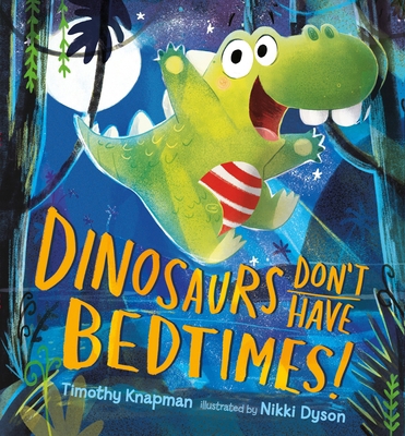 Dinosaurs Don't Have Bedtimes! 0763689270 Book Cover