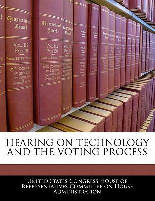 Hearing on Technology and the Voting Process 1240473265 Book Cover