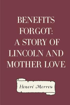 Benefits Forgot: A Story of Lincoln and Mother ... 153021694X Book Cover