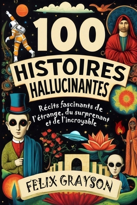 100 Histoires Hallucinantes: Récits fascinants ... [French] 1069473634 Book Cover