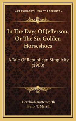 In The Days Of Jefferson, Or The Six Golden Hor... 1165510235 Book Cover