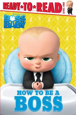 How to Be a Boss (The Boss Baby Movie) 1481470094 Book Cover