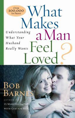 What Makes a Man Feel Loved: Understanding What... 0736912053 Book Cover