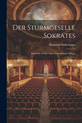 Der Sturmgeselle Sokrates: Komödie in Vier Akte... [German] 1022488295 Book Cover