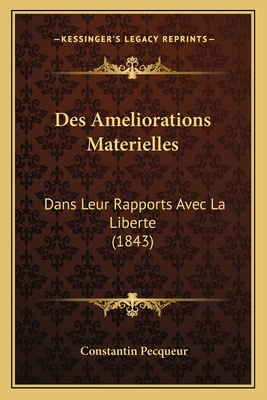 Des Ameliorations Materielles: Dans Leur Rappor... [French] 1168460514 Book Cover