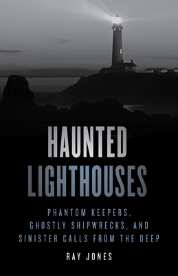 Haunted Lighthouses: Phantom Keepers, Ghostly S... 1493047957 Book Cover
