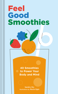 Feel Good Smoothies: 40 Smoothies to Power Your... 1797210599 Book Cover