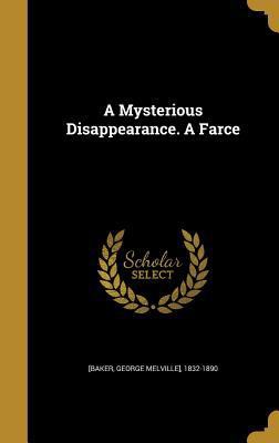 A Mysterious Disappearance. A Farce 1373377801 Book Cover