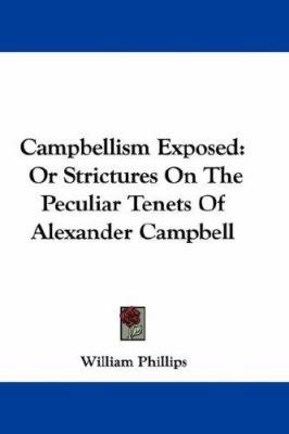 Campbellism Exposed: Or Strictures On The Pecul... 0548363498 Book Cover