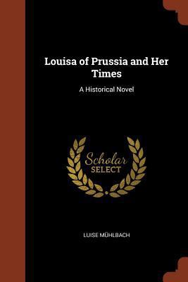 Louisa of Prussia and Her Times: A Historical N... 1374854379 Book Cover