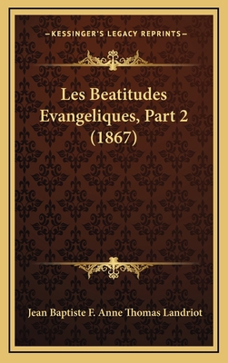 Les Beatitudes Evangeliques, Part 2 (1867) [French] 116789104X Book Cover