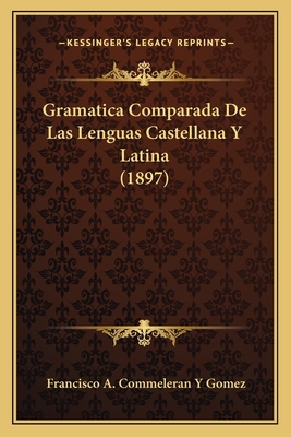 Gramatica Comparada De Las Lenguas Castellana Y... [Spanish] 1168493382 Book Cover