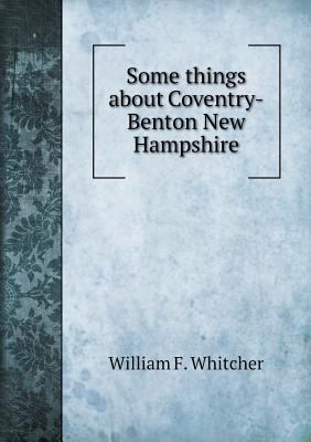 Some things about Coventry-Benton New Hampshire 5518616961 Book Cover