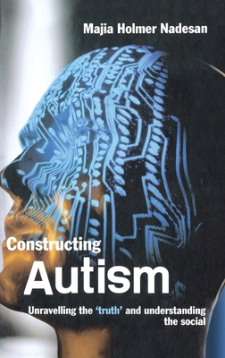 Constructing Autism: Unravelling the 'Truth' an... 0415321808 Book Cover