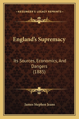 England's Supremacy: Its Sources, Economics, An... 1166061086 Book Cover