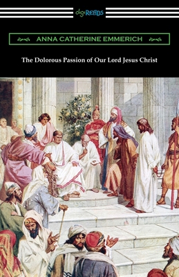 The Dolorous Passion of Our Lord Jesus Christ 1420968807 Book Cover