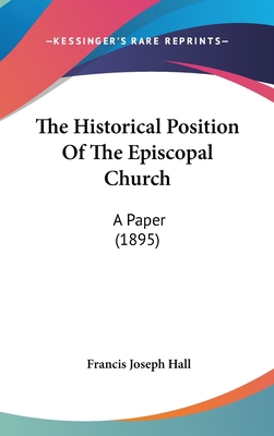 The Historical Position of the Episcopal Church... 1161924116 Book Cover