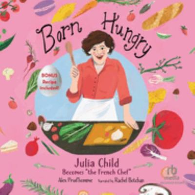 Born Hungry: Julia Child Becomes the French Che... 1705078176 Book Cover