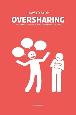 How To Stop Oversharing: The Ultimate Guide On ... B0D4WC4875 Book Cover
