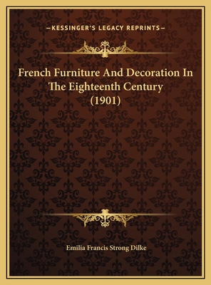 French Furniture And Decoration In The Eighteen... 1169788343 Book Cover