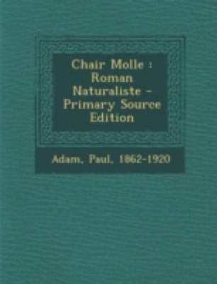 Chair Molle: Roman Naturaliste - Primary Source... [French] 1293468827 Book Cover