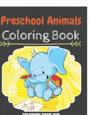 Preschool Animals Coloring Book: Funny Animal Coloring Book For Kids And Toddlers Ages 2-4, 4-8, Boys, Girls: Cute Easy Animals To Color For ... Coloring Book for Preschoolers & Toddlers