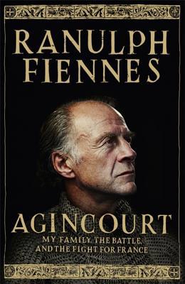 Agincourt: my family, the battle and the fight ... 1444792083 Book Cover