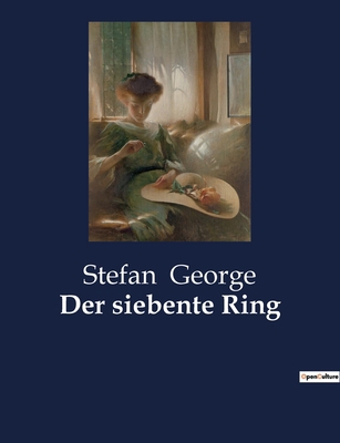 Der siebente Ring: Ein poetischer Zyklus von St... [German] 2385080443 Book Cover