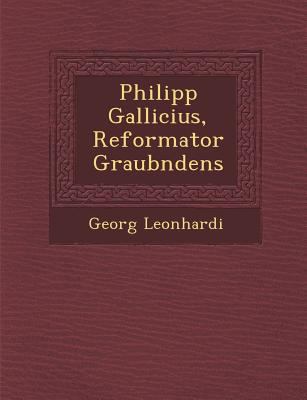 Philipp Gallicius, Reformator Graub Ndens [German] 1288166311 Book Cover