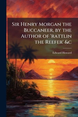 Sir Henry Morgan the Buccaneer, by the Author o... 1023999951 Book Cover