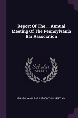 Report Of The ... Annual Meeting Of The Pennsyl... 1378468155 Book Cover