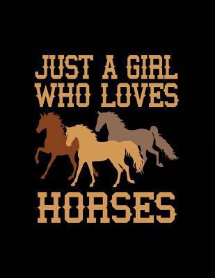 Just a Girl Who Loves Horses : Composition Notebook Journal, 8. 5 X 11 Large, 120 Pages College Ruled (Back to School Journal)